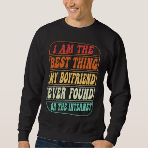 Best Thing I Found On The Internet Love My Girlfr Sweatshirt