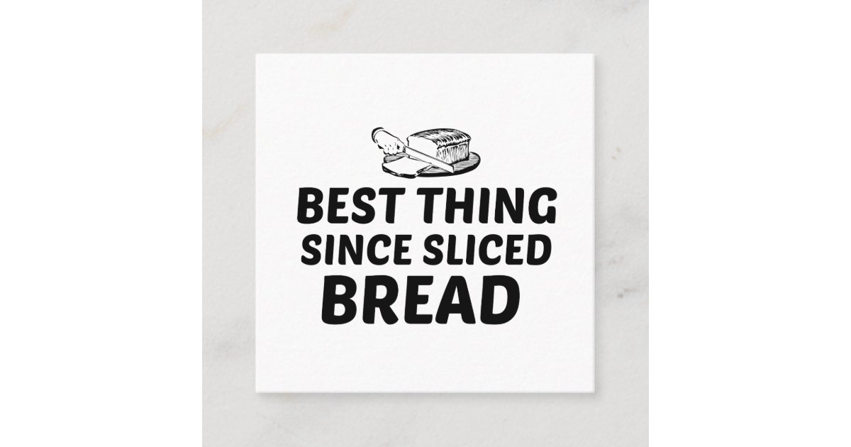 Best thing since sliced bread square business card Zazzle
