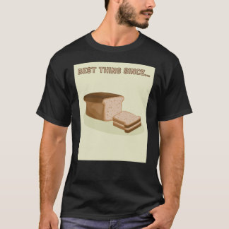 Best thing since sliced bread T-Shirt