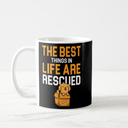 Best Things In Life Are Rescued Dog Owner Puppy  A Coffee Mug