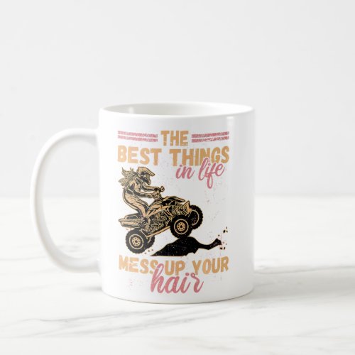 Best Things In Life Mess Up Your Hair Womens Atv  Coffee Mug