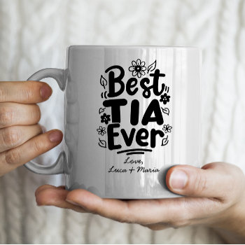 "best Tia Ever" With Personalized Names Aunt Coffee Mug by freshpaperie at Zazzle