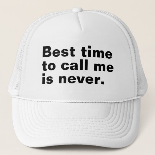 Best time to call me is never funny introverted trucker hat