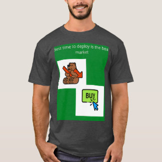 Best time to deploy is the bear market T-Shirt