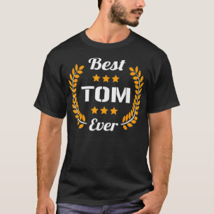 Best Tom Ever Funny Saying First Name Tom  T-Shirt