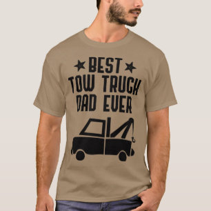 Best Tow Truck Dad Ever Funny Hooking Vehicle Towi T-Shirt