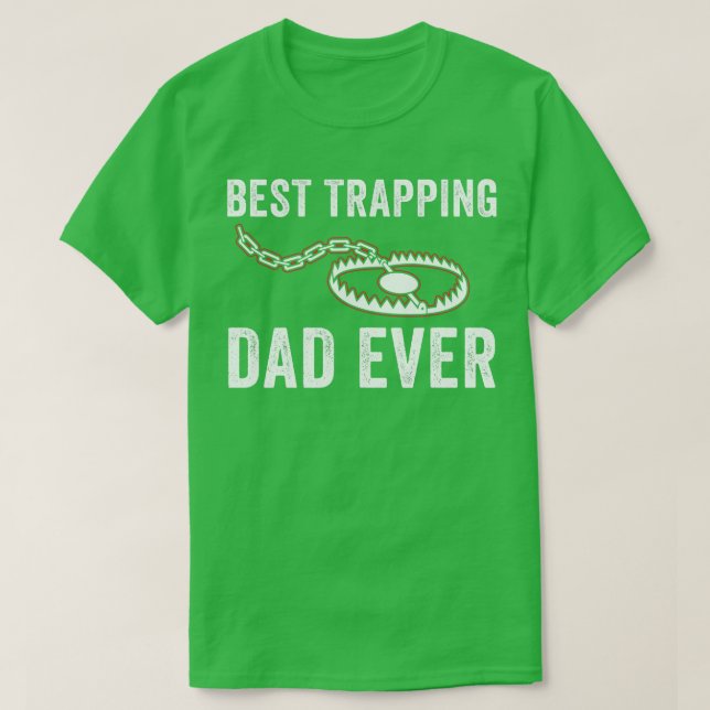 Best Trapping Dad Ever Funny Father Trapper Trap H T-Shirt (Design Front)