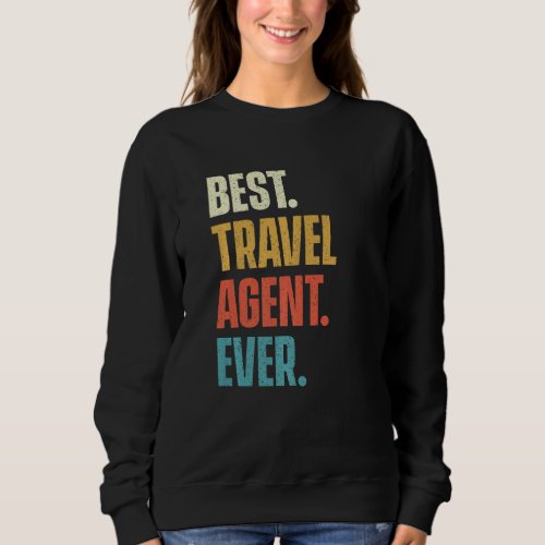 Best Travel Agent Ever  Agency Consultant Planning Sweatshirt