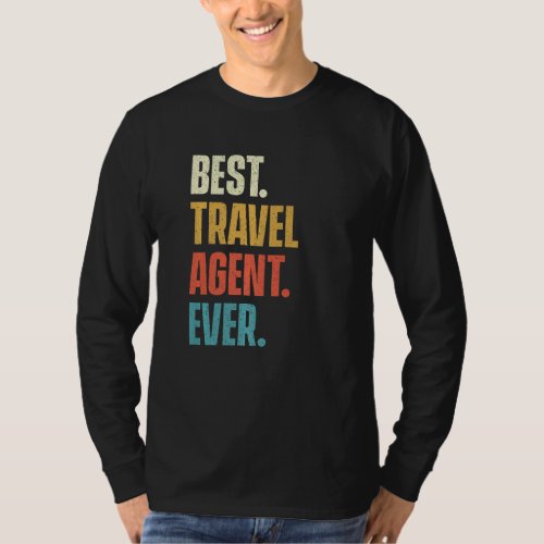 Best Travel Agent Ever  Agency Consultant Planning T_Shirt
