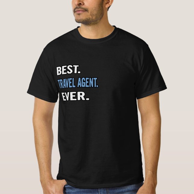 Best. Travel Agent. Ever. - Birthday Gift Idea T-Shirt (Front)
