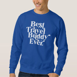 Best Travel Buddy Ever Best Friend Typography Sweatshirt