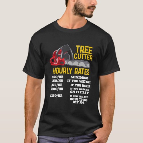 Best Tree Cutter Hourly Rates Woodcutter T_Shirt