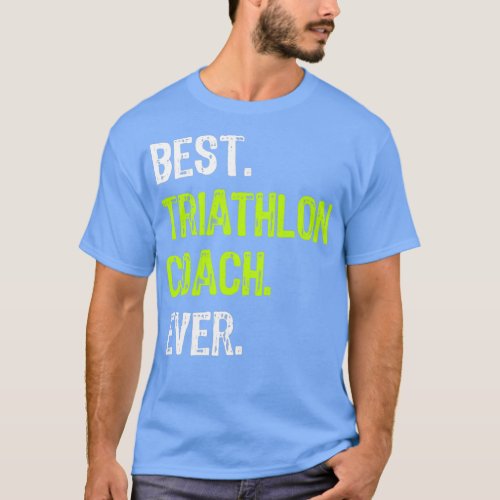 Best Triathlon Coach Ever Funny Gift T_Shirt