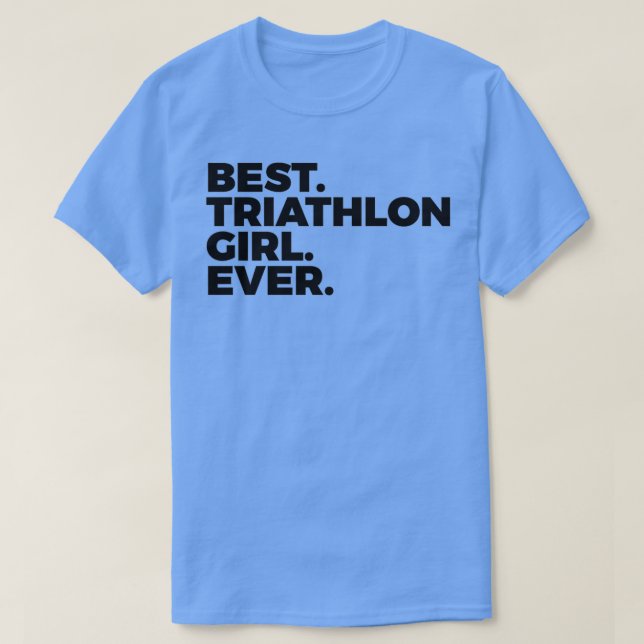Best Triathlon Girl Ever Triathlete Women In Sport T-Shirt (Design Front)
