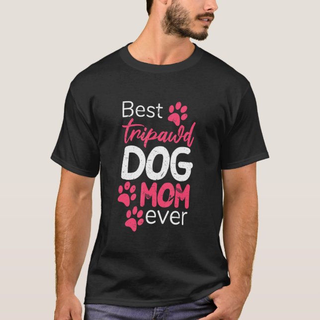 Best Tripawd Dog Mom Ever Proud Fur Parents Apprec T-Shirt (Front)