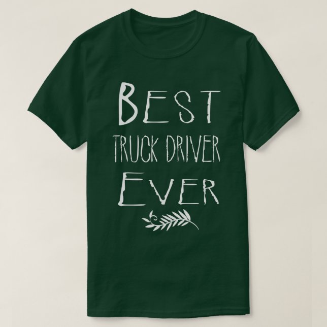 Best TRUCK DRIVER Ever 1 T-Shirt (Design Front)