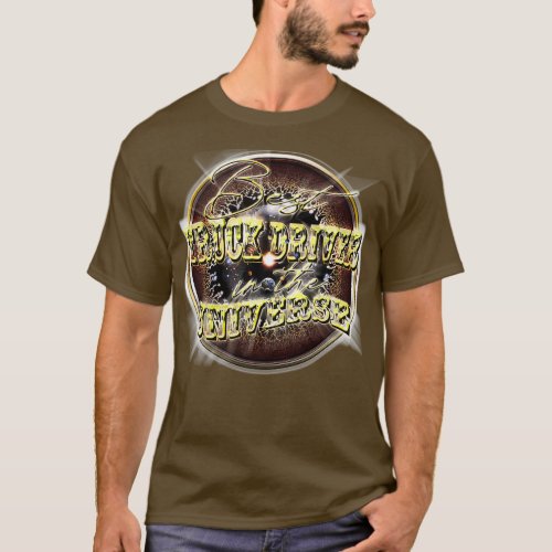 Best TRUCK DRIVER in the Universe T_Shirt