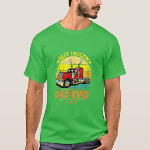 Best Truckin Dad Ever Big Rig Truck Trucker Fathe T_Shirt
