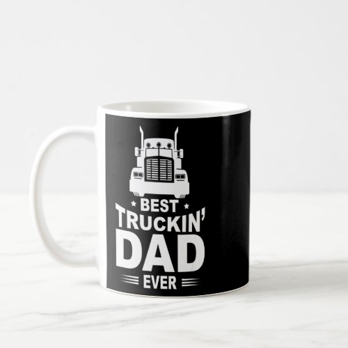 Best Truckin Dad Ever Big Rig Trucker Fathers Da Coffee Mug