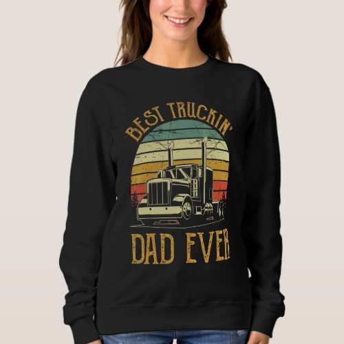 Best Truckin Dad Ever  Big Rig Trucker Fathers Da Sweatshirt