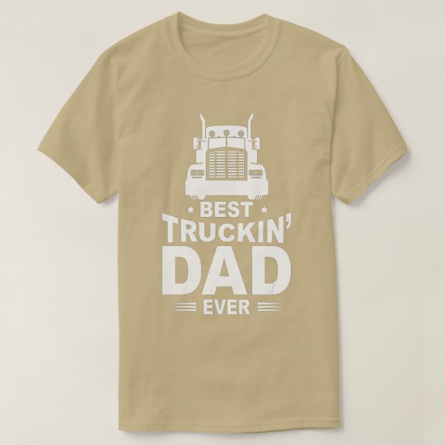 Best Truckin' Dad Ever Big Rig Trucker Father's Da T-Shirt (Design Front)