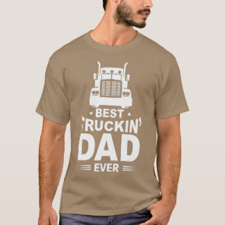 Best Truckin' Dad Ever Big Rig Trucker Father's Da T-Shirt