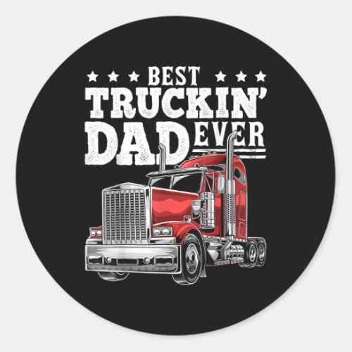 Best Truckin Dad Ever Big Rig Trucker Fathers Day Classic Round Sticker