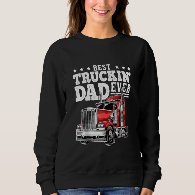 Best Truckin Dad Ever Big Rig Trucker Father's Day Sweatshirt (Front)