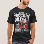 Best Truckin Dad Ever Big Rig Trucker Father&#39;s Day T-Shirt