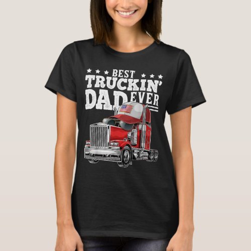Best Truckin Dad Ever Big Rig Trucker Fathers Day T_Shirt
