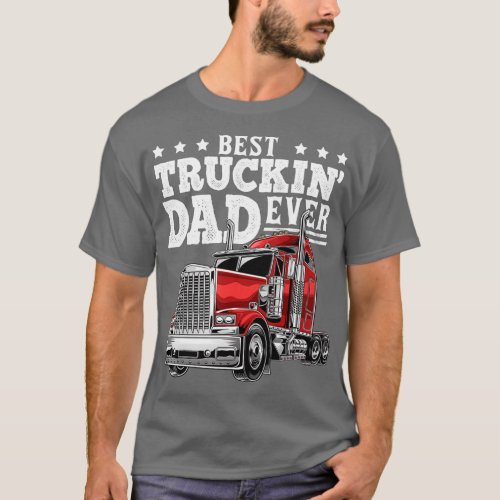Best Truckin Dad Ever Big Rig Trucker Fathers Day T_Shirt