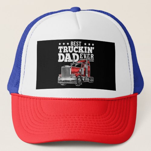 Best Truckin Dad Ever Big Rig Trucker Fathers Day Trucker Hat