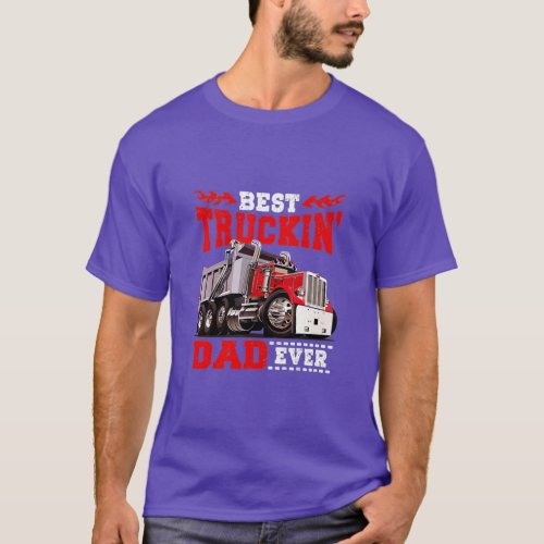 Best Truckin Dad Ever Big Rig Trucker Funny Father T_Shirt