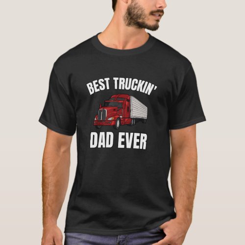 Best Truckin Dad Ever Big Rig Trucker T_Shirt