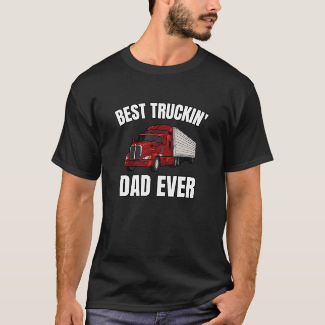 Best Truckin Dad Ever Big Rig Trucker T-Shirt (Front)