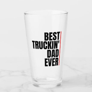 BEST TRUCKIN' DAD EVER  GLASS