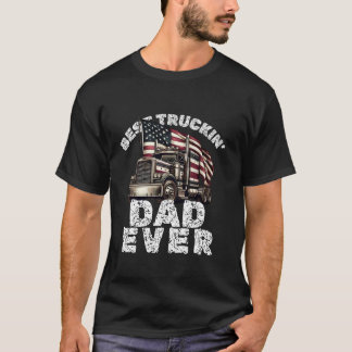 Best Truckin Dad Ever Truck Driver Trucking Daddy  T-Shirt