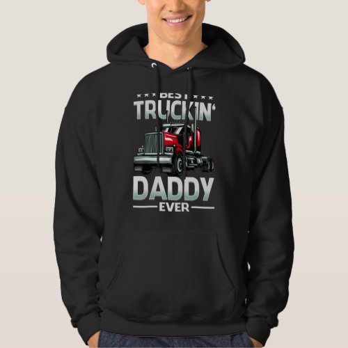 Best Truckin Daddy Ever Trucker Fathers Day Hoodie
