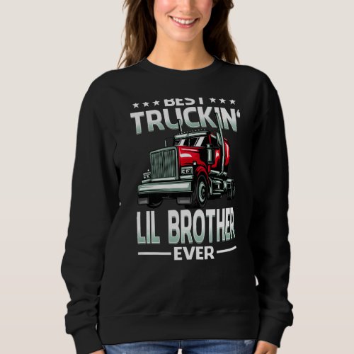 Best Truckin Lil Brother Ever Trucker Fathers Da Sweatshirt