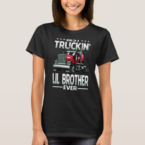 Best Truckin Lil Brother Ever Trucker Fathers Da T_Shirt