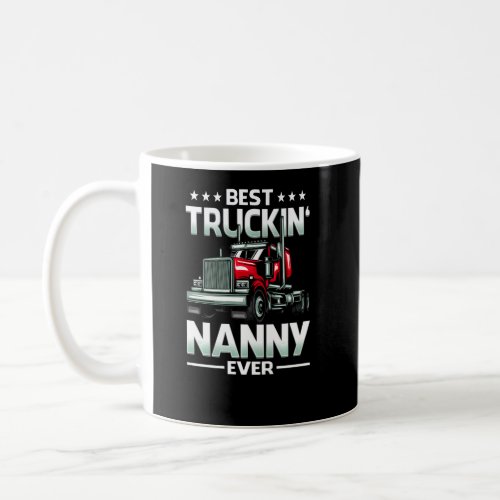 Best Truckin Nanny Ever Trucker Mothers Day    Coffee Mug