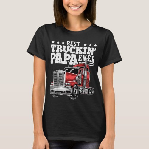 Best Truckin Papa Ever Big Rig Trucker Fathers Da T_Shirt