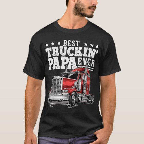 Best Truckin Papa Ever Big Rig Trucker Fathers Da T_Shirt