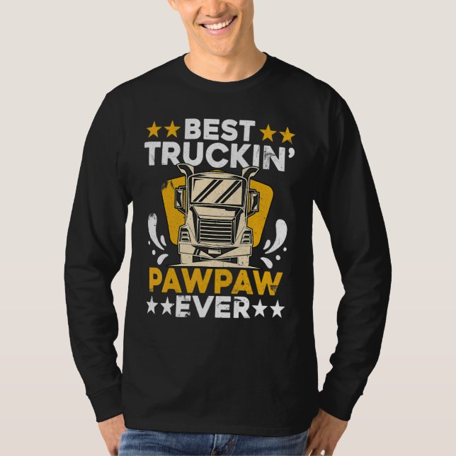 Best Truckin' Pawpaw Ever Truck Driver Pawpaw T-Shirt (Front)