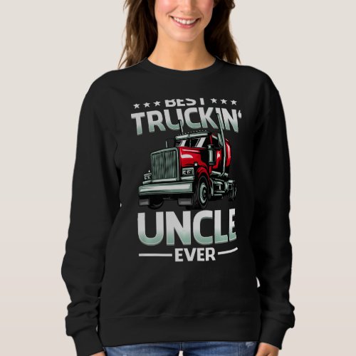 Best Truckin Uncle Ever Trucker Fathers Day   Sweatshirt