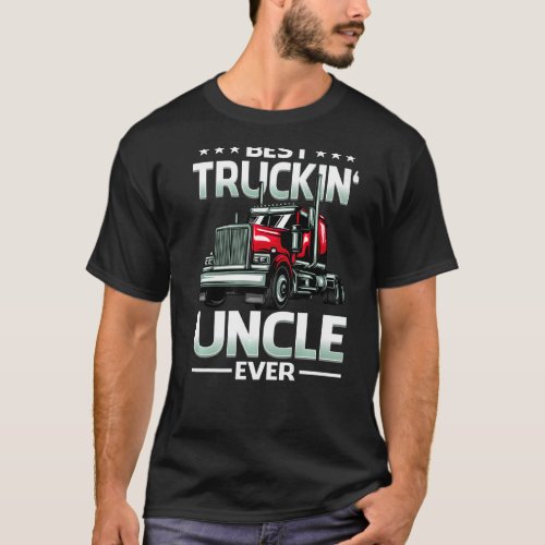 Best Truckin Uncle Ever Trucker Fathers Day   T_Shirt