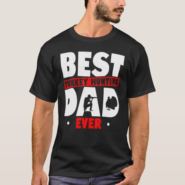 Best Turkey Hunting Dad Ever Turkey Hunter Loves H T-Shirt (Front)