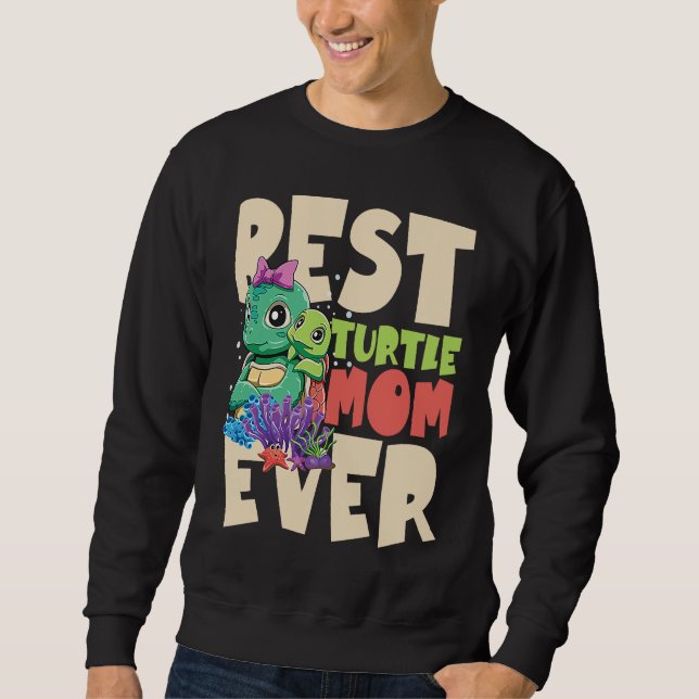 Best Turtle Mom Ever for a Turtle Mother Turtle Sweatshirt (Front)