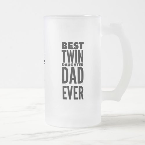 Best Twin Daughter Dad Ever Fathers Day Frosted Glass Beer Mug