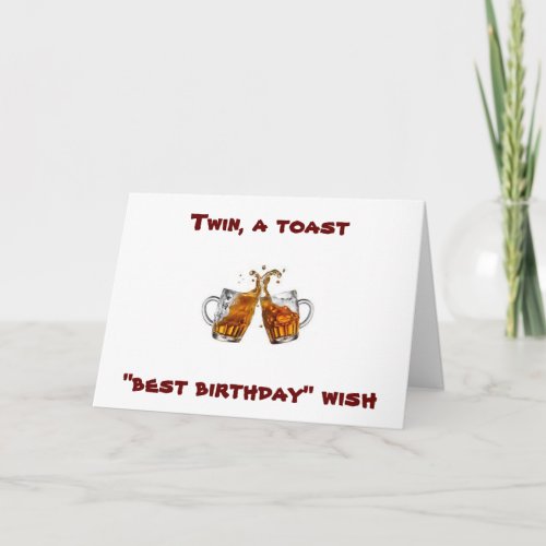 BEST TWIN HERE IS A BEST BIRTHDAY TOAST FOR YOU CARD